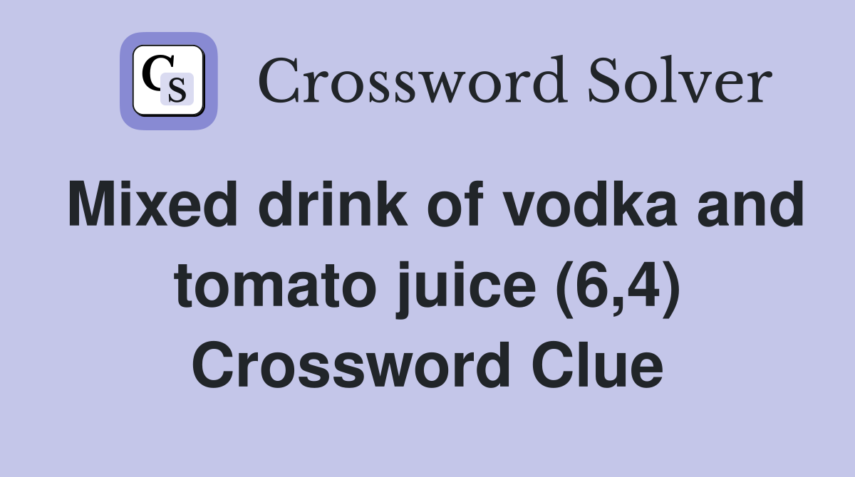 Mixed drink of vodka and tomato juice (6,4) Crossword Clue Answers